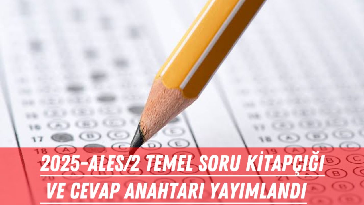 2025-ALES/2 Temel Soru Kitapçığı ve Cevap Anahtarı Yayımlandı