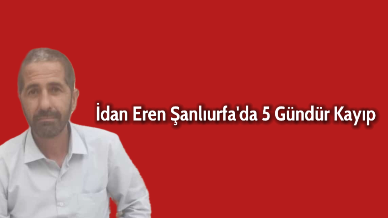 İdan Eren Şanlıurfa&#039;fa 5 Gündür Kayıp
