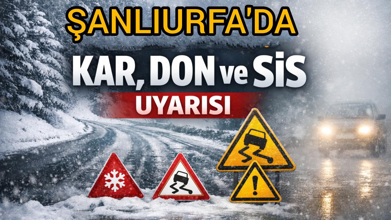 Şanlıurfa’da kar ve sis alarmı! Vali Şıldak’tan sürücülere kritik uyarı