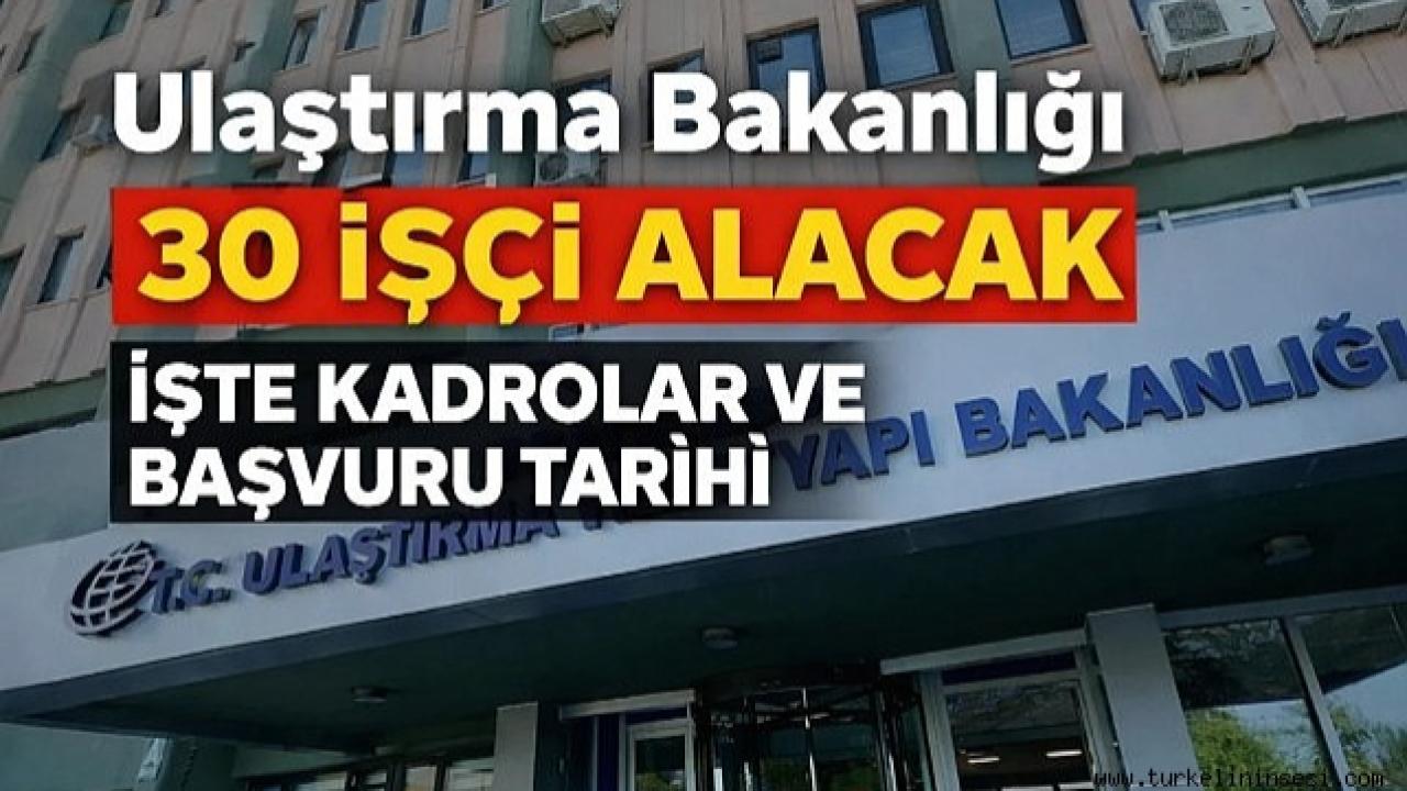 Ulaştırma ve Altyapı Bakanlığı 30 Sürekli İşçi Alacak! Başvurular İŞKUR Üzerinden